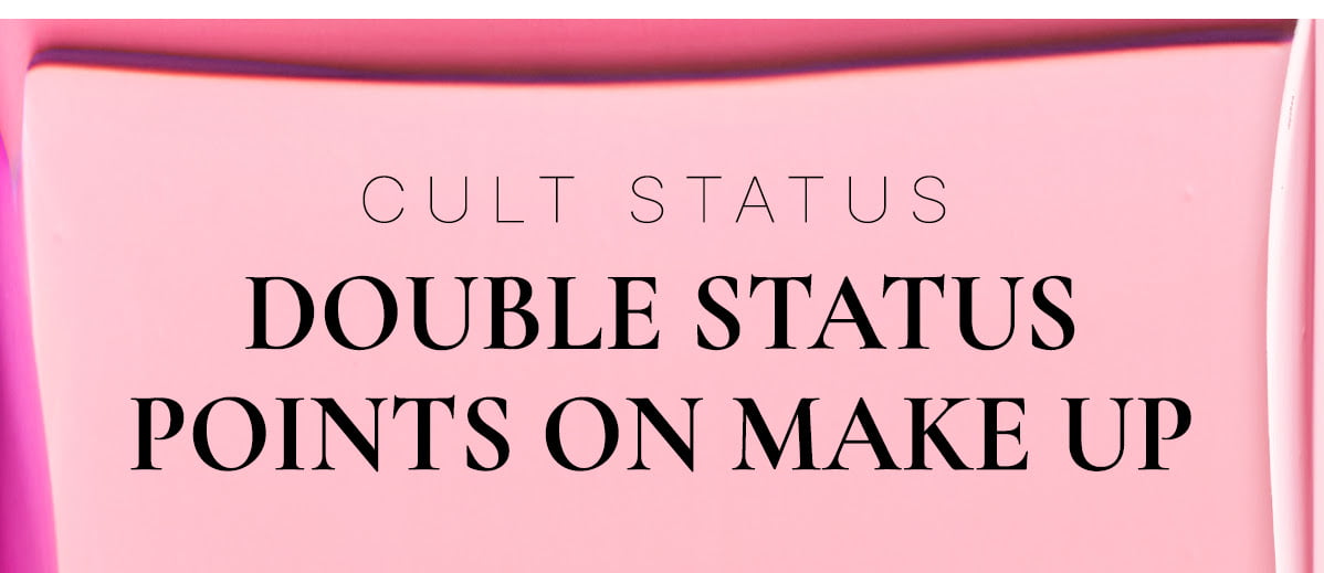 earn two Status Points for every £1 you spend on make up at Cult Beauty