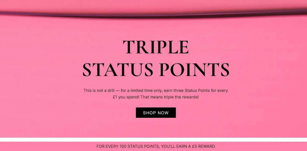 Earn three Status Points for every £1 you spend at Cult Beauty