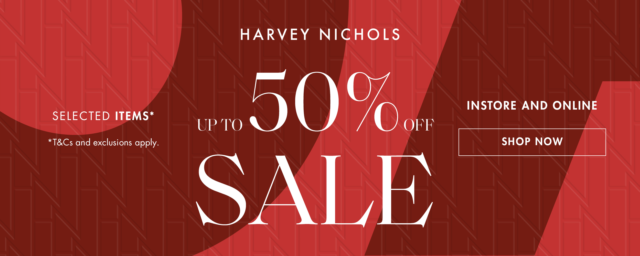 Enjoy up to 50% off Fashion, Shoes and Accessories at Harvey Nichols.