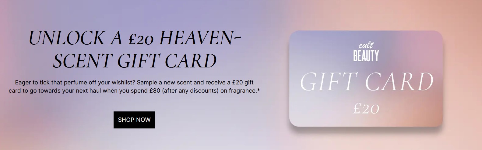 Receive a £20 gift card when you spend £80 on Fragrance at Cult Beauty