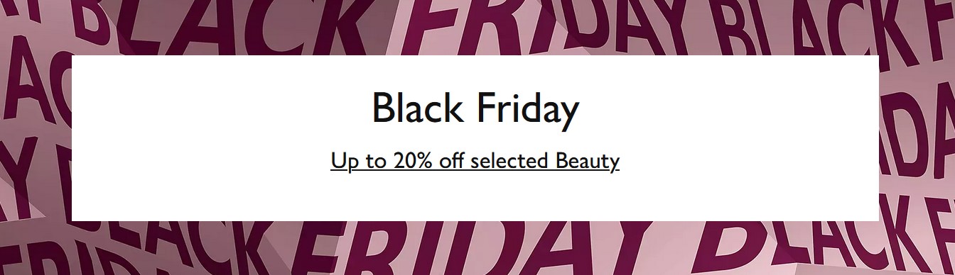 Black Friday at John Lewis: 25% off selected Beauty + Free Gifts