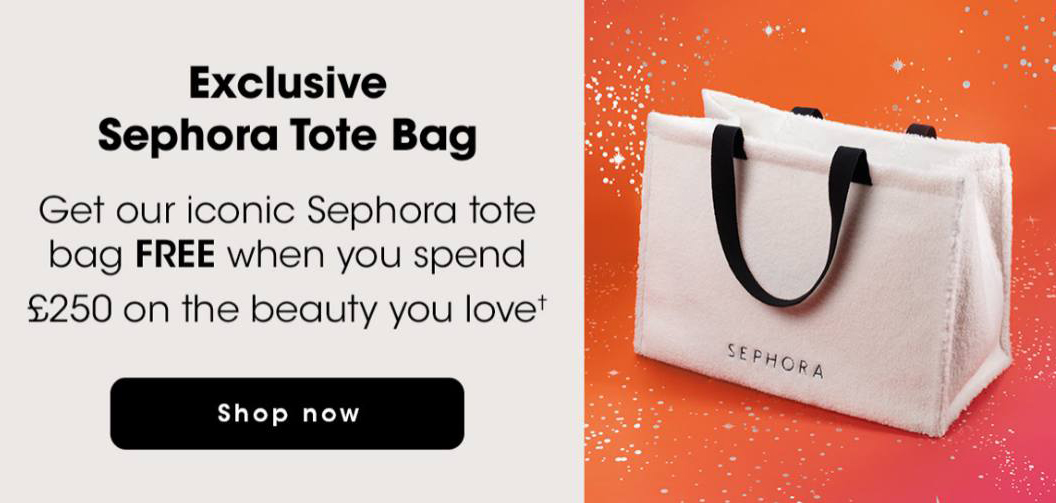 Free Sephora Tote Bag when you spend £250 at Sephora UK