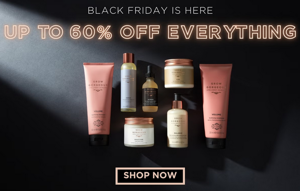 Black Friday at Grow Gorgeous: Up to 60% off everything Black Friday at Grow Gorgeous: Up to 60% off everything