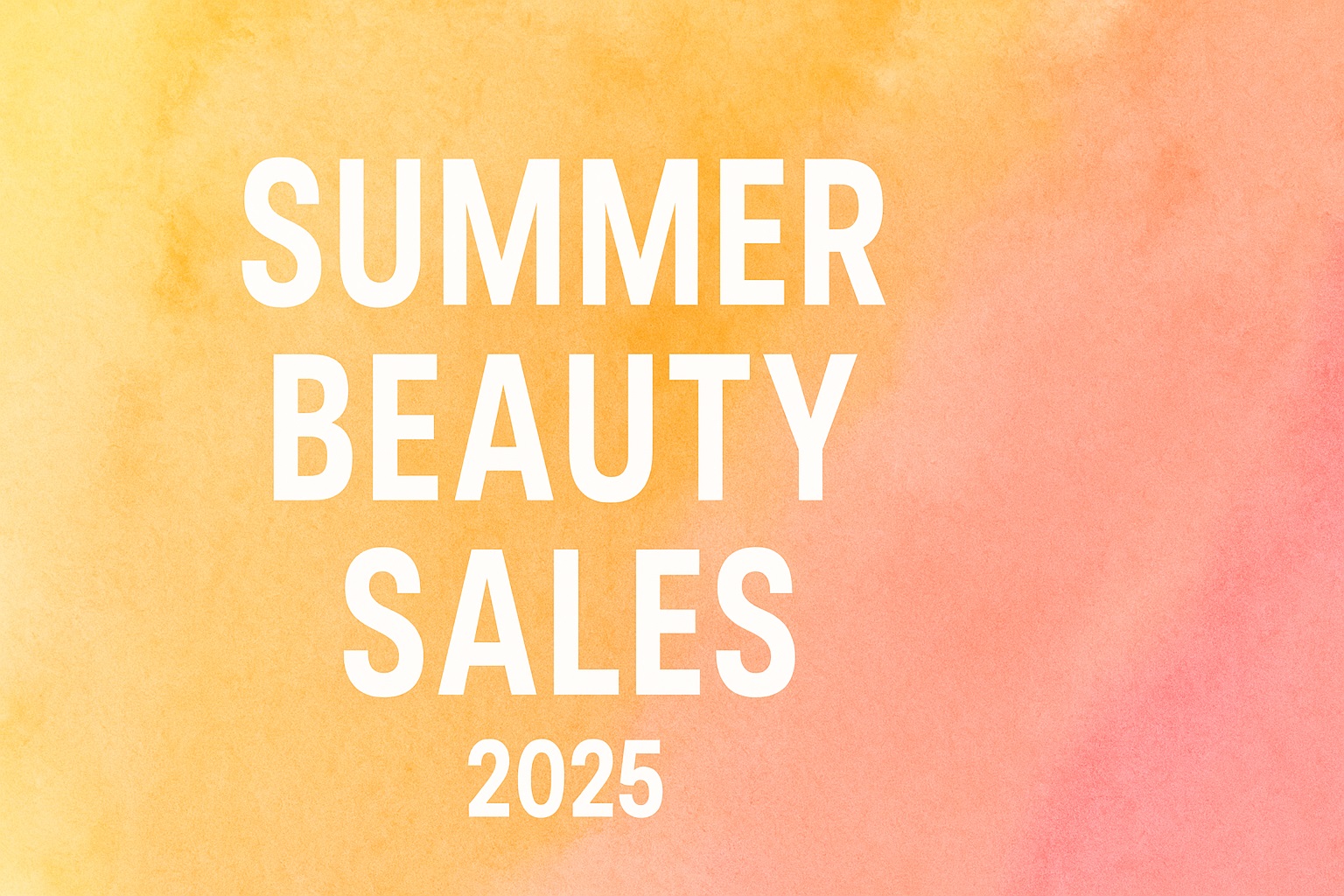 Summer Beauty Sales 2025 Summer Beauty Sales 2025