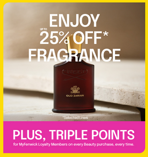 25% off selected Fragrance at Fenwick + triple points 25% off selected Fragrance at Fenwick + triple points