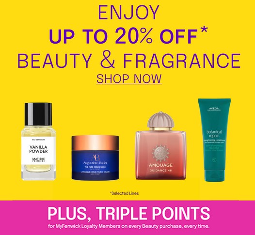 Up to 20% off Beauty & Fragrance at Fenwick + Triple Points Up to 20% off Beauty & Fragrance at Fenwick + Triple Points