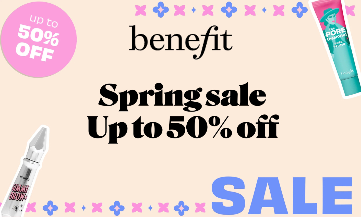 Up to 50% sale at Benefit Up to 50% sale at Benefit