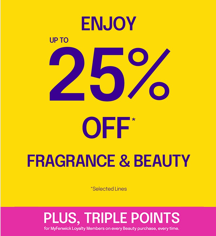 Up to 25% off Fragrance & Beauty at Fenwick + Triple Points Up to 25% off Fragrance & Beauty at Fenwick + Triple Points